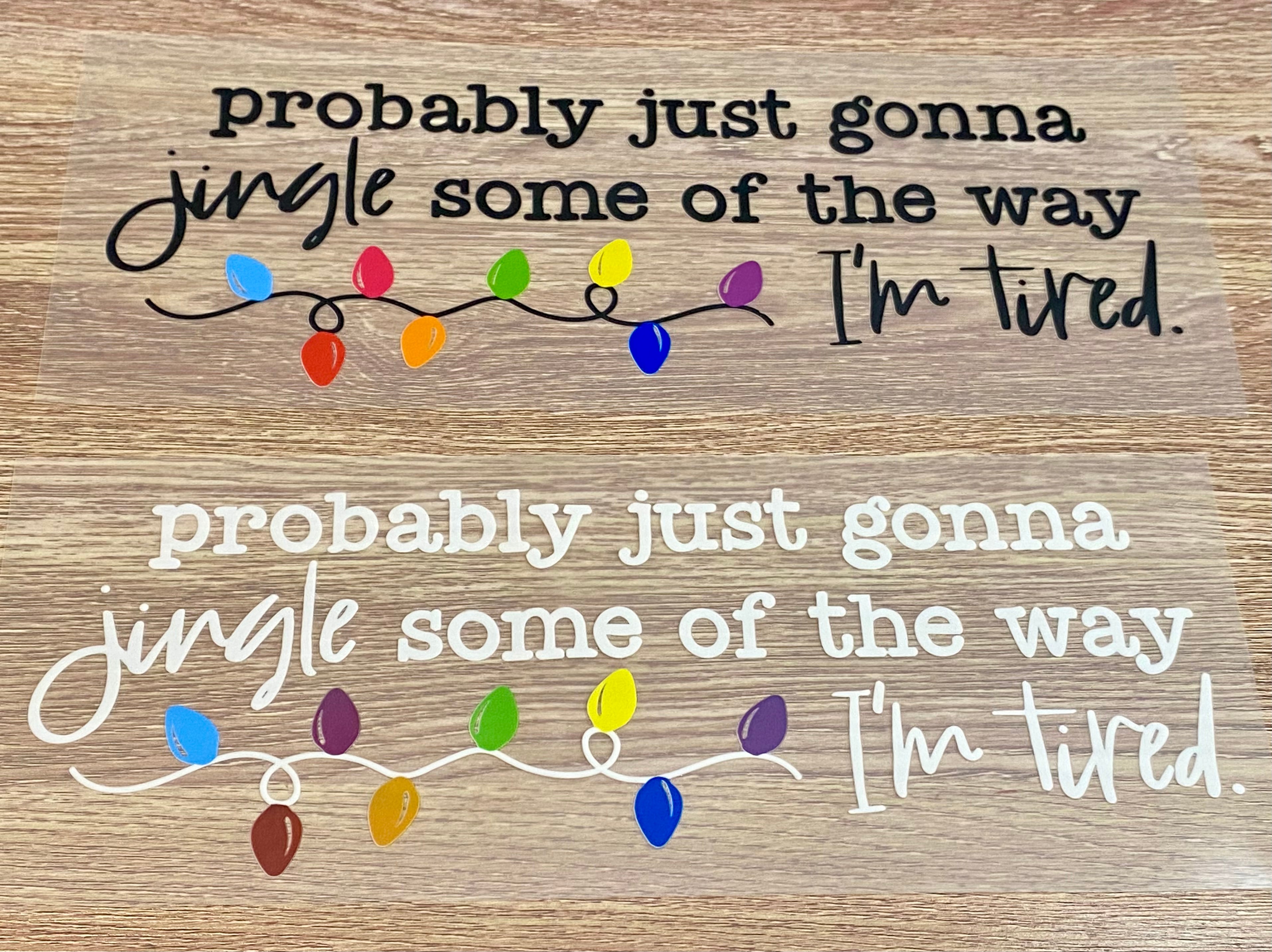 Probably Just Gonna Jingle Some Of The Way I'm Tired DTF Transfer (BLACK)