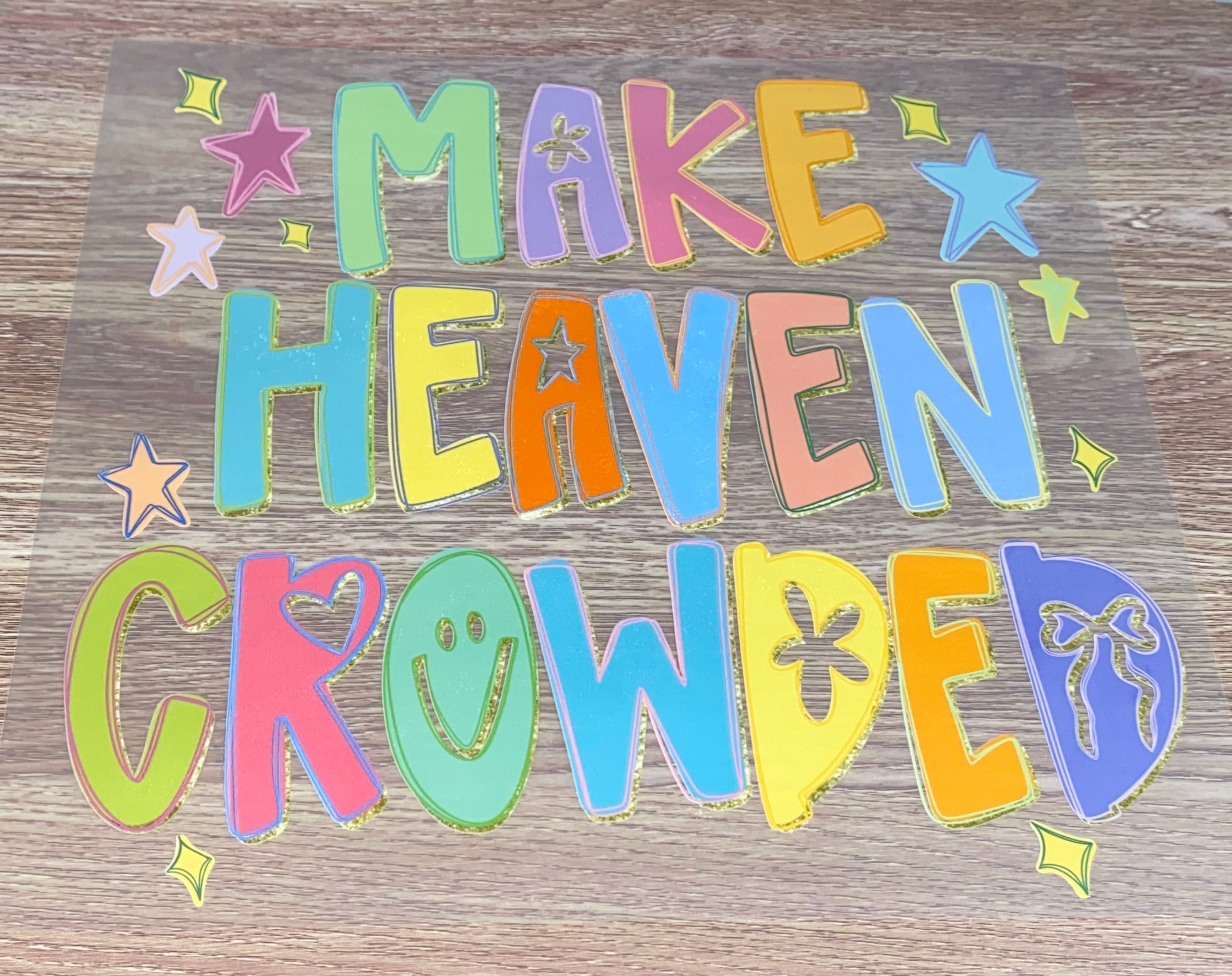 Make Heaven Crowded Colorful DTF Transfer